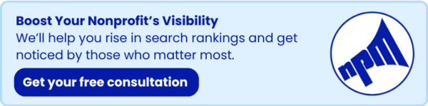 Boost Your Nonprofit’s Visibility: Rise in search rankings and get noticed by those who matter most. Free consultation offer.